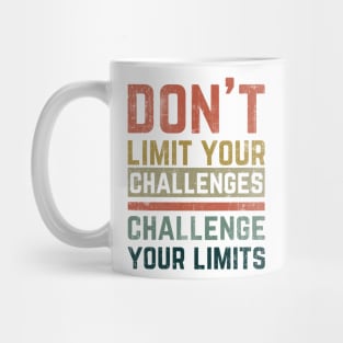 Don't Limit Your Challenges, Challenge Your Limits Mug